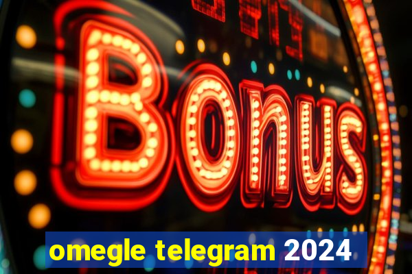 omegle telegram 2024